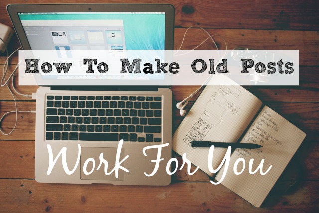How to make old posts work for you